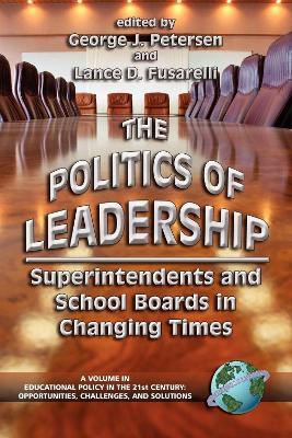 The Politics of Leadership: Superintendents and School Boards in Changing Times - cover