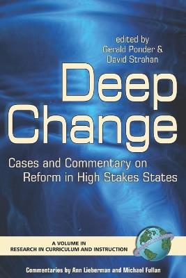 Deep Change: Cases and Commentary on Schools and Programs of Successful Reform in High Stakes States - cover