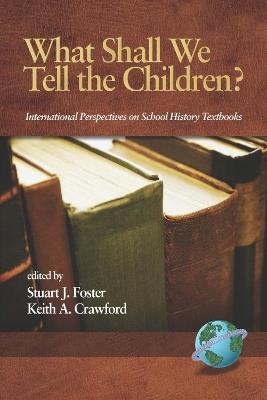 What Shall We Tell the Children?: International Perspectives on School History Textbooks - cover