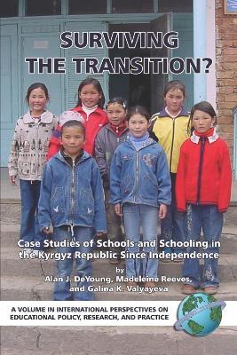 Surviving the Transition? Case Studies of Schools and Schooling in the Kyrgyz Republic Since Independence (HC): Case Studies of Schools and Schooling in the Kyrgyz Republic Since Independence - cover