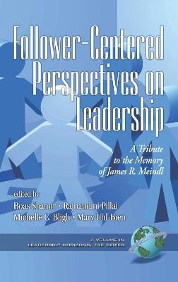 Follower-centered Perspectives on Leadership: A Tribute to the Memory of James R. Meindl - cover