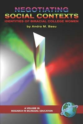 Negotiating Social Contexts: Identities of Biracial College Women - Andra M. Basu - cover