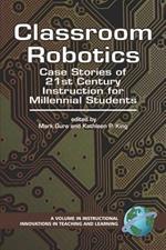Classroom Robotics: Case Stories of 21st Century Instruction for Millennial Students