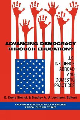Advancing Democracy Through Education?: U.S. Influence Abroad and Domestic Practices - cover