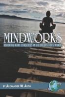 Mindworks: Becoming More Conscious in an Unconscious World - Alexander W. Astin - cover