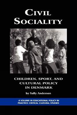 Civil Sociality: Children, Sport, and Cultural Policy in Denmark - Sally Anderson - cover