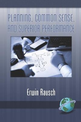 Planning, Common Sense, and Superior Performance - Erwin Rausch - cover