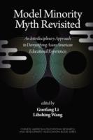 Model Minority Myth Revisited: An Interdisciplinary Approach to Demystifying Asian American Educational Experiences - cover
