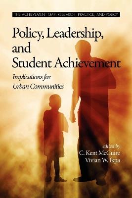 Policy, Leadership, and Student Achievement: Implications for Urban Communities - cover