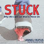 Stuck: Why We Can’t (Or Won’t) Move On