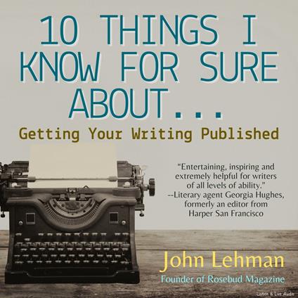 10 Things I Think I Know For Sure About...Getting Your Writing Published