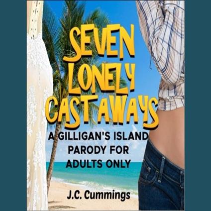 Seven Lonely Castaways: A Gilligan’s Island Parody for Adults Only