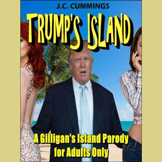 Trump's Island: A Gilligan’s Island Parody for Adults Only