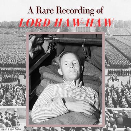 A Rare Recording of Lord Haw-Haw