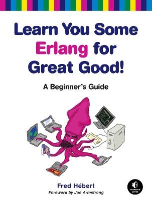 Learn You Some Erlang for Great Good - Fred Hebert - cover