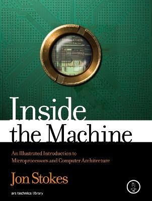 Inside the Machine: An Illustrated Introduction to Microprocessors and Computer Architecture - Jon Stokes - cover