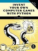Invent Your Own Computer Games With Python, 4e - Al Sweigart - cover