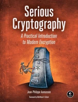 Serious Cryptography: A Practical Introduction to Modern Encryption - Jean-Philippe Aumasson - cover