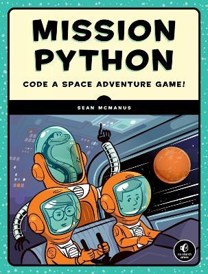 Mission Python: Code a Space Adventure Game! - Sean McManus - cover