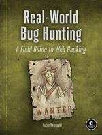 Real-world Bug Hunting: A Field Guide to Web Hacking