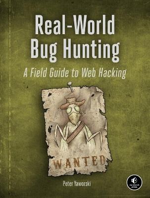 Real-world Bug Hunting: A Field Guide to Web Hacking - Peter Yaworski - cover