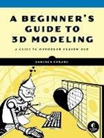 A Beginner's Guide To 3d Modeling: A Guide to Autodesk Fusion 360
