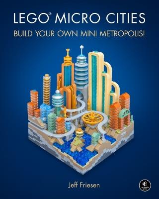 Lego Micro Cities: Build Your Own Mini Metropolis! - Jeff Friesen - cover