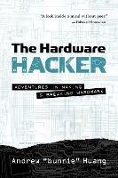 The Hardware Hacker - Andrew Bunnie Huang - cover