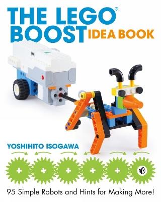 The Lego Boost Idea Book: 95 Simple Robots and Hints for Making More! - Yoshihito Isogawa - cover