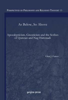 As Below, So Above: Apocalypticism, Gnosticism and the Scribes of Qumran and Nag Hammadi - Glen Fairen - cover