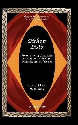 Bishop Lists: Formation of Apostolic Succession of Bishops in Ecclesiastical Crises - Robert Williams - cover
