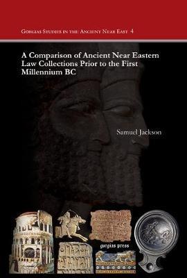A Comparison of Ancient Near Eastern Law Collections Prior to the First Millennium BC - Samuel Jackson - cover