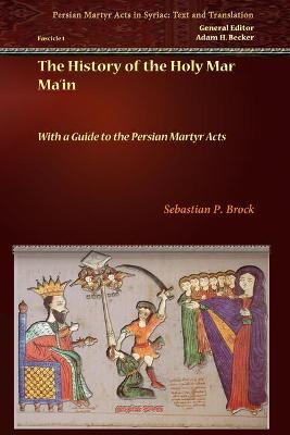 The History of the Holy Mar Ma'in: With a Guide to the Persian Martyr Acts - Sebastian Brock - cover