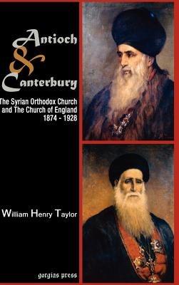 Antioch and Canterbury: The Syrian Orthodox Church and the Church of England (1874-1928) - William Taylor - cover