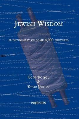 Jewish Wisdom: A dictionary of some 4,000 proverbs - David Potter,De Ley Gerd - cover