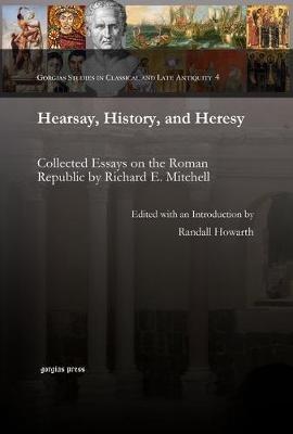 Hearsay, History, and Heresy: Collected Essays on the Roman Republic by Richard E. Mitchell - cover