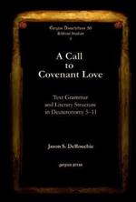A Call to Covenant Love: Text Grammar and Literary Structure in Deuteronomy 5–11