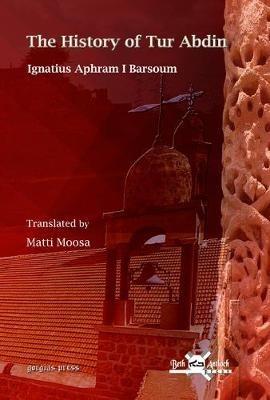 The History of Tur Abdin: English Translation by Matti Moosa - Ignatius Aphram I Barsoum - cover