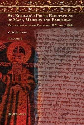 S. Ephraim's Prose Refutations of Mani, Marcion, and Bardaisan (vol 2): Transcribed from the Palimpsest B.M. Add. 14623 - Charles Mitchell - cover