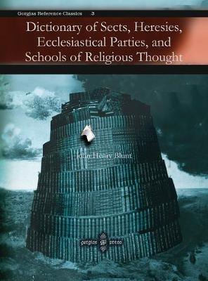 Dictionary of Sects, Heresies, Ecclesiastical Parties, and Schools of Religious Thought - John Blunt - cover