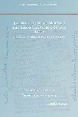 Jacob of Sarug's Homily on the Transfiguration of Our Lord: Metrical Homilies of Mar Jacob of Sarug - Thomas Kollamparampil - cover