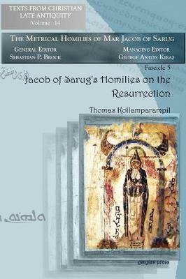 Jacob of Sarug's Homilies on the Resurrection: Metrical Homilies of Mar Jacob of Sarug - Thomas Kollamparampil - cover
