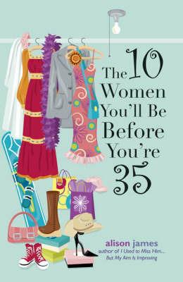 The 10 Women You'll be Before You're 35 - Alison James - cover