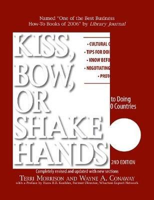 Kiss, Bow, Or Shake Hands: The Bestselling Guide to Doing Business in More Than 60 Countries - Terri Morrison,Wayne A. Conaway - cover