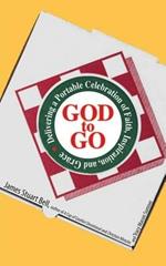 God to Go: Delivering a Portable Celebration of Faith, Inspiration, and Grace