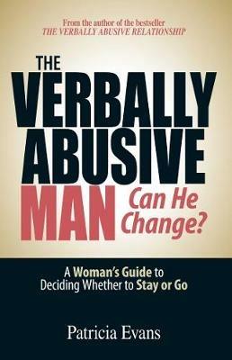 The Verbally Abusive Man - Can He Change?: A Woman's Guide to Deciding Whether to Stay or Go - Patricia Evans - cover