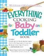 Everything Cooking for Baby and Toddler Book: 300 Delicious, Easy Recipes to Get Your Child Off to a Healthy Start