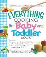 Everything Cooking for Baby and Toddler Book: 300 Delicious, Easy Recipes to Get Your Child Off to a Healthy Start - Vincent Iannelli,Cynthia Phillips,Shana Priwer - cover