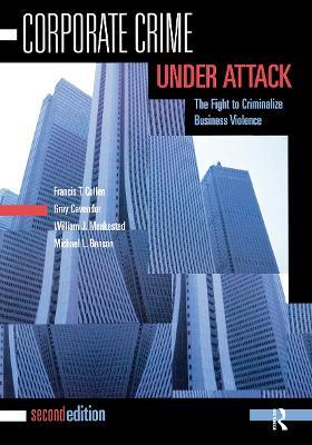 Corporate Crime Under Attack: The Fight to Criminalize Business Violence - Francis T. Cullen,Gray Cavender,William J. Maakestad - cover