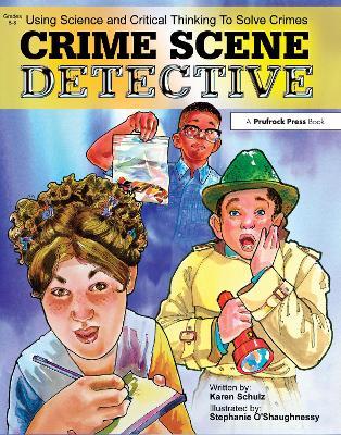 Crime Scene Detective: Using Science and Critical Thinking to Solve Crimes (Grades 5-8) - Karen K. Schulz - cover
